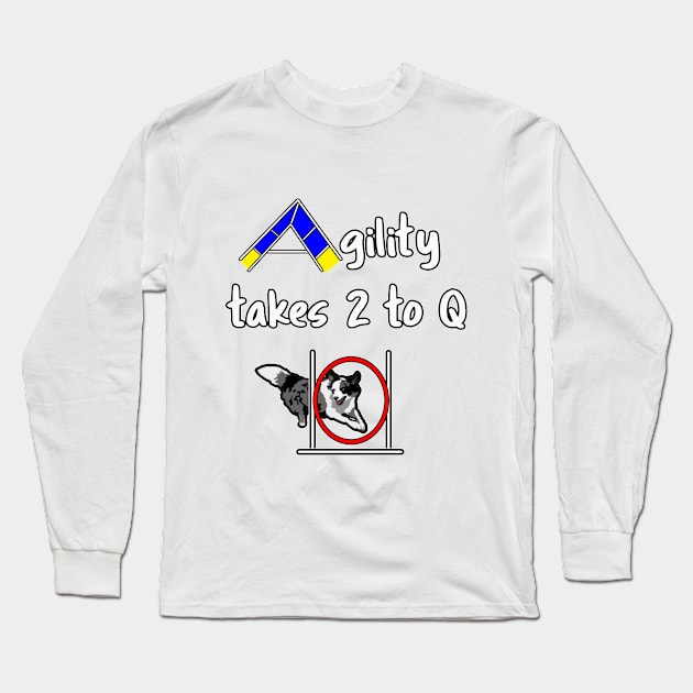 Dog Agility with a Border Collie - it takes 2 to Q Long Sleeve T-Shirt by Dogs and other stuff